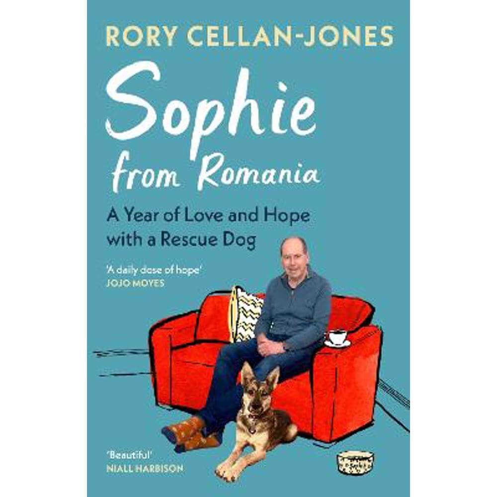 Sophie From Romania: A Year of Love and Hope with a Rescue Dog (Hardback) - Rory Cellan-Jones